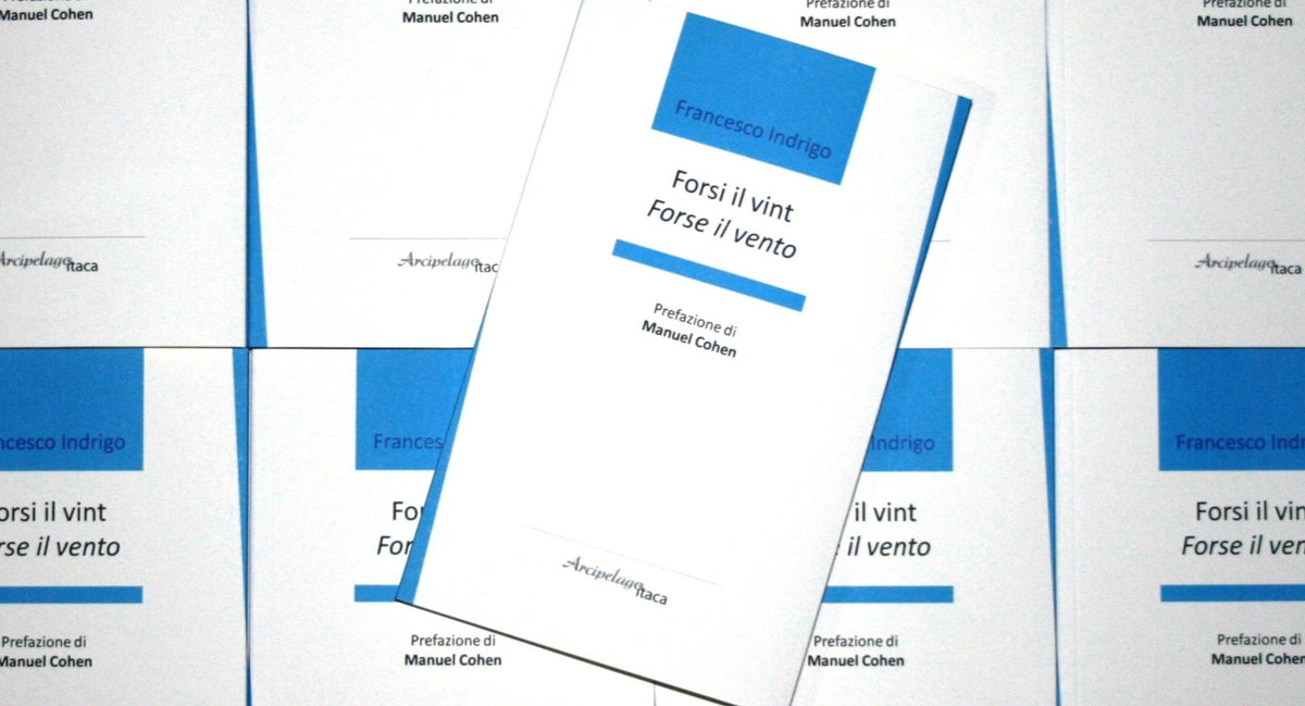 Forsi il vint - Forse il vento - 7^ edizione Premio "Arcipelago itaca" per una raccolta inedita di versi