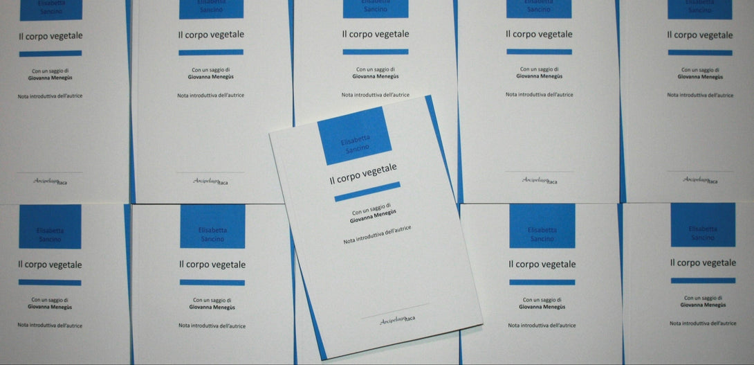 IL CORPO VEGETALE - 10^ edizione Premio "Arcipelago itaca" per una raccolta inedita di versi