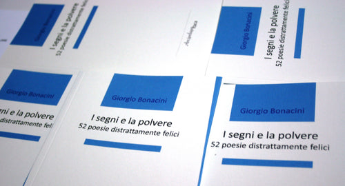I SEGNI E LA POLVERE - 52 POESIE DISTRATTAMENTE FELICI di Giorgio Bonacini